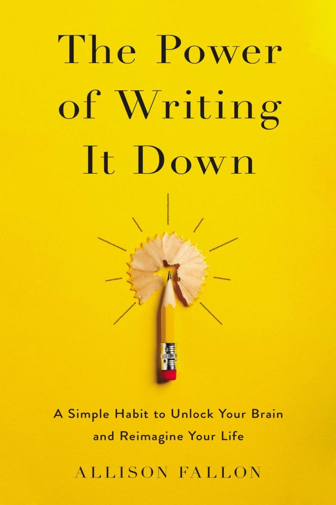 the power of writing it down by allisonn fallon
